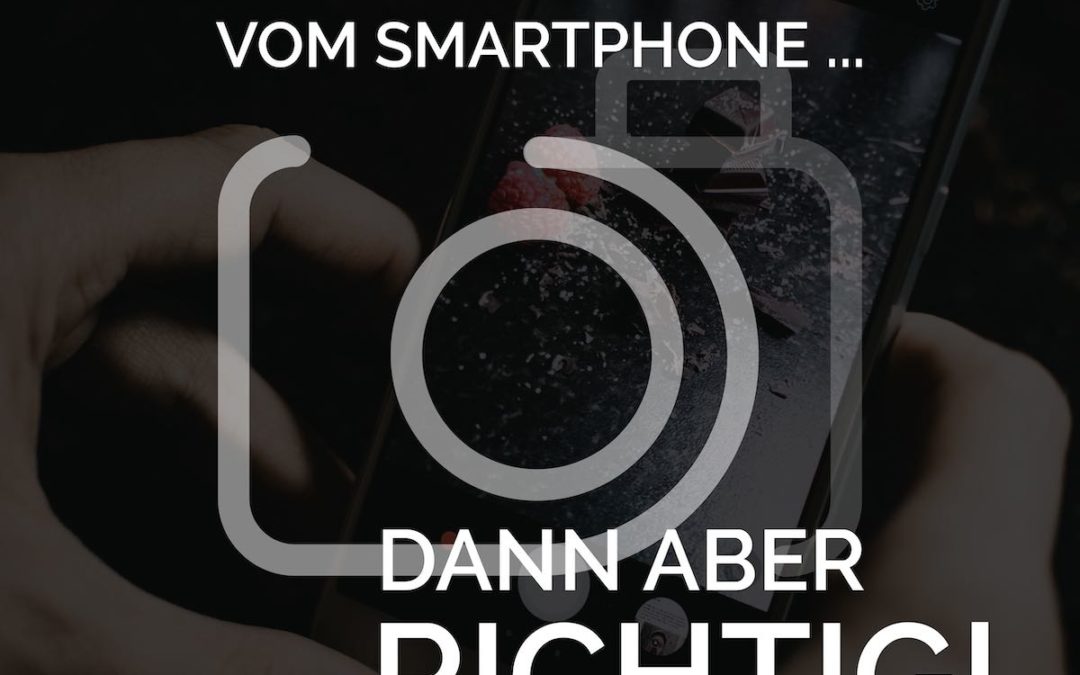 Wenn schon Bilder vom Smartphone, dann aber richtig!